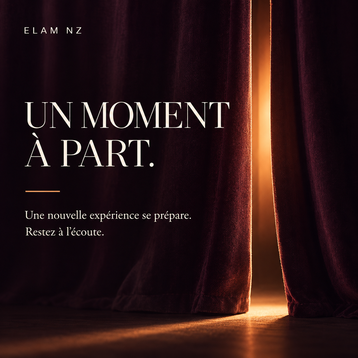 Un moment à part. Une nouvelle expérience se prépare. Restez à l’écoute. ELAM NZ.